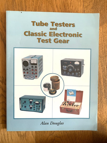 Tube Testers and Classic Electronic Test Gear Paperback  by Alan Douglas